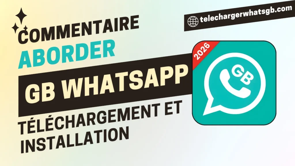 Commentaire Aborder GB WhatsApp Téléchargement et Installation